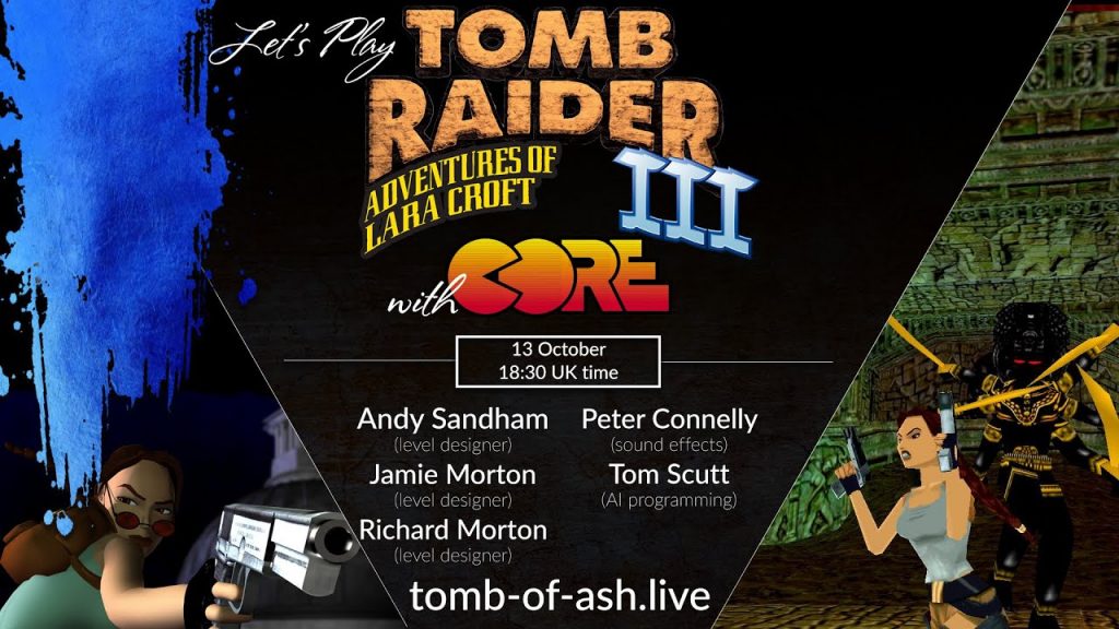 A play-through of select levels from Tomb Raider 3 with Core Design: Jamie Morton, Richard Morton, Andy Sandham - Level Design Tom Scutt - AI Programming Peter Connelly - SFX Ask your questions and learn more about the old days of Tomb Raider glory.